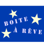 BOITES À RÊVE (en production)